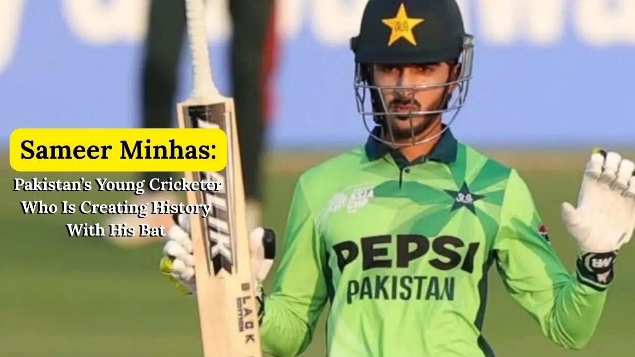 Sameer Minhas: The Rising Star in Pakistan's Cricketing Realm