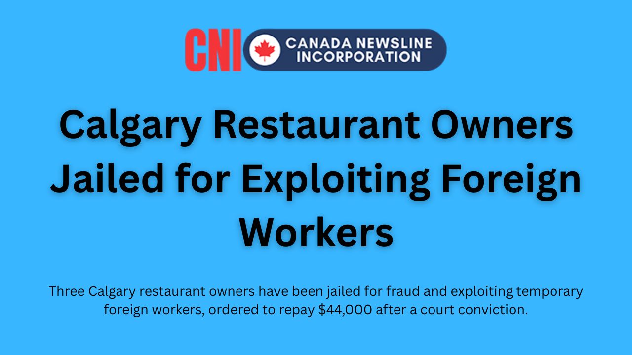 Calgary Restaurant Owners Jailed for Exploiting Foreign Workers