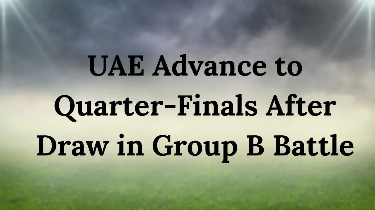 UAE Triumphantly Moves to Quarter-Finals Following Stalemate with Syria