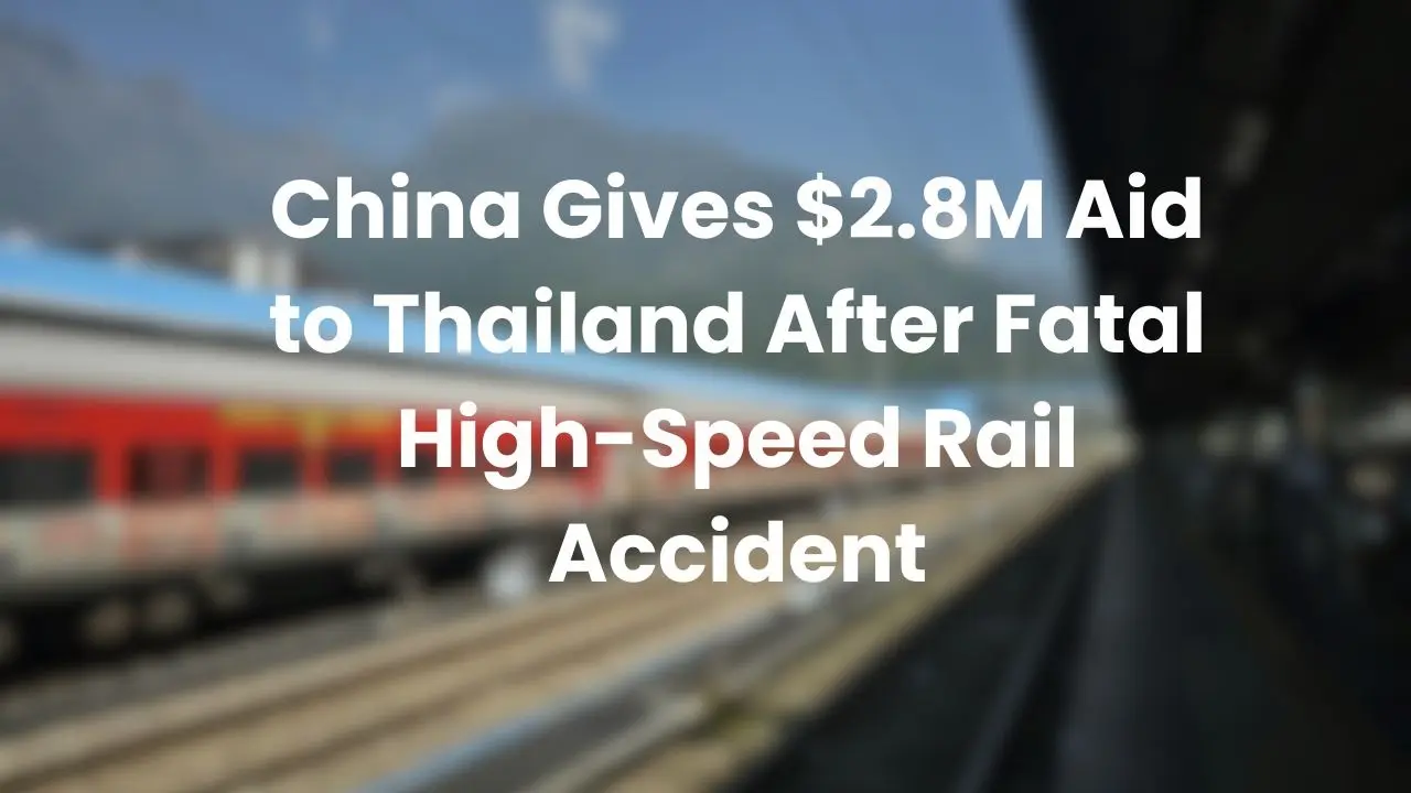 Beijing Contributes $2.8M to Thailand Following Tragic Rail Incident