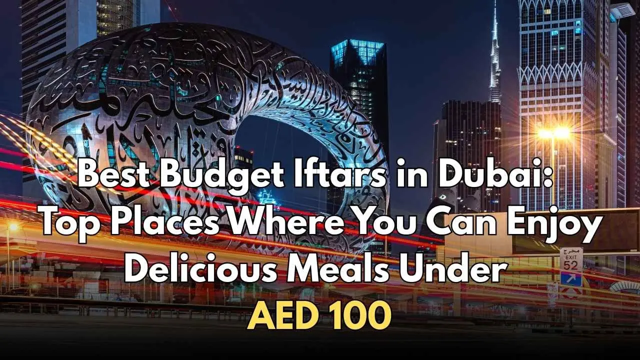 Affordable Iftar Spots in Dubai: Savor Great Meals for Under AED 100